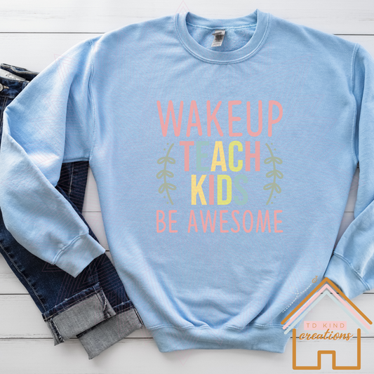 T15 - WakeUp Be Awesome Teach Kids - HTV PRINT ONLY